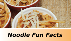 Grandma's Noodle FUN FACTS!